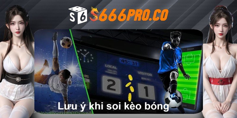 Để soi kèo chuẩn cần lưu ý điều gì? Để soi kèo chuẩn cần lưu ý điều gì?