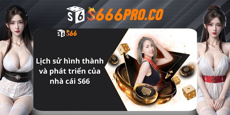 Tìm hiểu về lịch sử S666 và từng giai đoạn phát triển của nhà cái Tìm hiểu về lịch sử S666 và từng giai đoạn phát triển của nhà cái