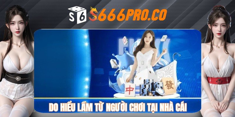 Hiểu lầm từ thành viên nhà cái S666 Hiểu lầm từ thành viên nhà cái S666