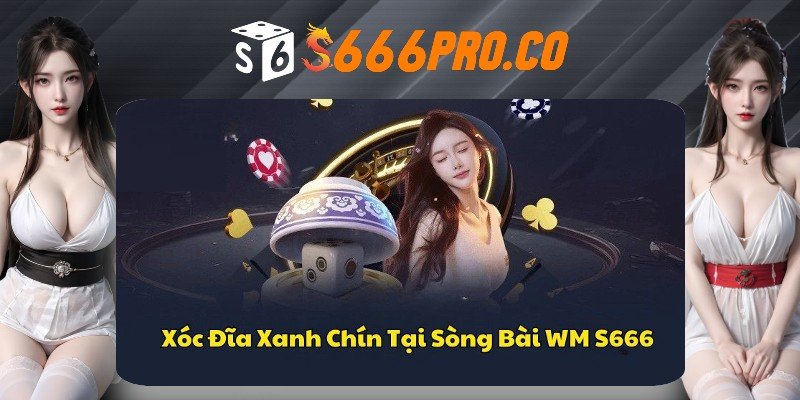 Game Xóc đĩa tại sòng bài WM trên S666 Game Xóc đĩa tại sòng bài WM trên S666