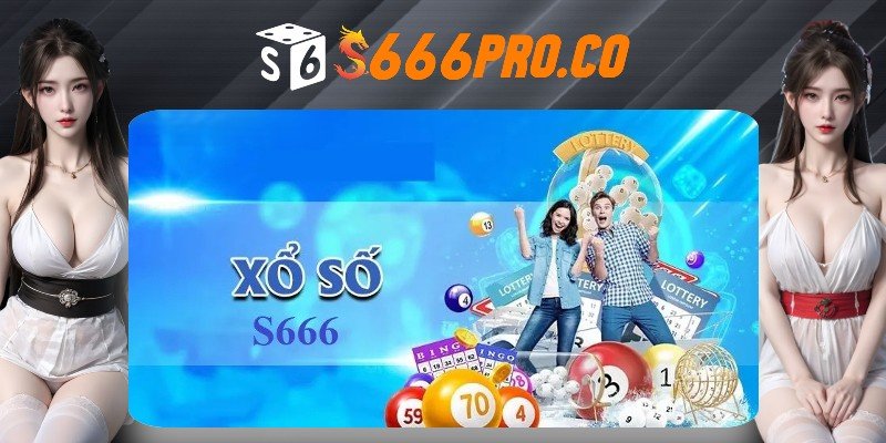 Xổ số S666 đa dạng sảnh cược cho bạn tham gia Xổ số S666 đa dạng sảnh cược cho bạn tham gia