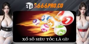 Cùng tìm hiểu về sảnh chơi xổ số siêu tốc tại nhà cái s666