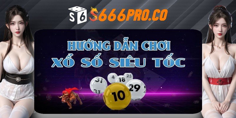 Các bước tham gia đặt cược xổ số siêu tốc Các bước tham gia đặt cược xổ số siêu tốc